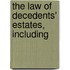 The Law Of Decedents' Estates, Including