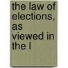 The Law Of Elections, As Viewed In The L door J. Renwick Seager