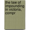 The Law Of Impounding In Victoria, Compr door Victoria Victoria