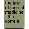 The Law Of Mental Medicine : The Correla by Thomson Jay Hudson