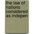 The Law Of Nations Considered As Indepen
