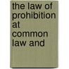 The Law Of Prohibition At Common Law And by Herbert Raine Curlewis