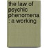 The Law Of Psychic Phenomena : A Working