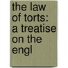 The Law Of Torts: A Treatise On The Engl door Onbekend