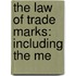 The Law Of Trade Marks: Including The Me