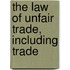 The Law Of Unfair Trade, Including Trade