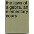 The Laws Of Algebra, An Elementary Cours
