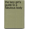 The Lazy Girl's Guide To A Fabulous Body by Anita Naik