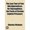 The Lazy Tour Of Two Idle Apprentices; N by Charles Dickens