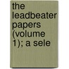 The Leadbeater Papers (Volume 1); A Sele by Mary Leadbeater