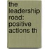The Leadership Road: Positive Actions Th