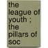 The League Of Youth ; The Pillars Of Soc