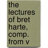 The Lectures Of Bret Harte, Comp. From V by Unknown