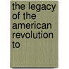 The Legacy Of The American Revolution To door Onbekend