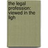 The Legal Profession: Viewed In The Ligh