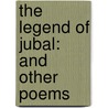 The Legend Of Jubal: And Other Poems door George Eliott