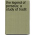 The Legend Of Perseus; A Study Of Tradit