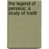 The Legend Of Perseus; A Study Of Tradit door Edwin Sidney Hartland