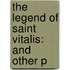 The Legend Of Saint Vitalis: And Other P
