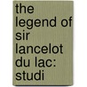 The Legend Of Sir Lancelot Du Lac: Studi door Jessie Laidlay Weston