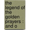 The Legend Of The Golden Prayers : And O door Cecil Frances Alexander