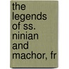 The Legends Of Ss. Ninian And Machor, Fr by William M. Metcalfe