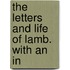 The Letters And Life Of Lamb. With An In