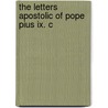 The Letters Apostolic Of Pope Pius Ix. C by Sir Travers Twiss