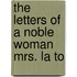The Letters Of A Noble Woman  Mrs. La To