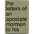 The Letters Of An Apostate Mormon To His