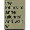 The Letters Of Anne Gilchrist And Walt W door Thomas Biggs Harned