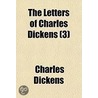 The Letters Of Charles Dickens (3) by 'Charles Dickens'