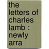 The Letters Of Charles Lamb : Newly Arra door Charles Lamb
