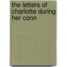 The Letters Of Charlotte During Her Conn door Onbekend