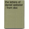 The Letters Of Daniel Webster : From Doc door Daniel Webster
