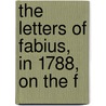 The Letters Of Fabius, In 1788, On The F door Onbekend