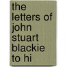 The Letters Of John Stuart Blackie To Hi door John Stuart Blackie