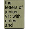 The Letters Of Junius V1: With Notes And door Onbekend