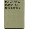 The Letters Of Marius, Or, Reflections U door Thomas Day