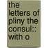 The Letters Of Pliny The Consul:: With O