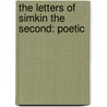 The Letters Of Simkin The Second: Poetic by Unknown