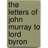 The Letters of John Murray to Lord Byron by Andrew Nicholson
