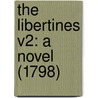 The Libertines V2: A Novel (1798) door Onbekend