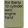 The Liberty 12-Cylinder Aero Engine Hand by Unknown