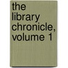 The Library Chronicle, Volume 1 door Onbekend