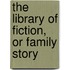The Library Of Fiction, Or Family Story