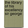 The Library Of His Excellency Sir George door Onbekend