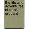 The Life And Adventures Of Frank Grouard door Joseph De Barthe