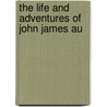 The Life And Adventures Of John James Au door Robert Williams Buchanan