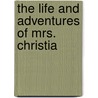 The Life And Adventures Of Mrs. Christia door Onbekend